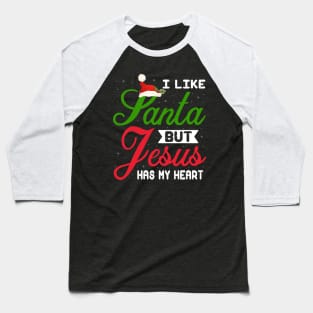 I Like Santa But Jesus Has My Heart Baseball T-Shirt